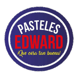 PASTELES EDWARD ¡QUE COSA TAN BUENA! trademark