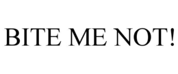 BITE ME NOT! trademark