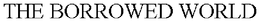 THE BORROWED WORLD trademark