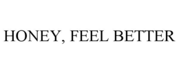 HONEY, FEEL BETTER trademark