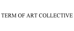 TERM OF ART COLLECTIVE trademark