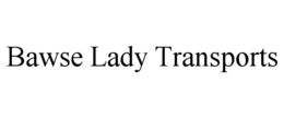 BAWSE LADY TRANSPORTS trademark