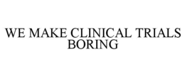 WE MAKE CLINICAL TRIALS BORING trademark