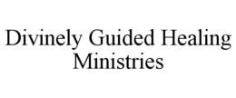 DIVINELY GUIDED HEALING MINISTRIES trademark