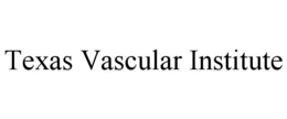 TEXAS VASCULAR INSTITUTE trademark