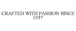 CRAFTED WITH PASSION SINCE 1937 trademark