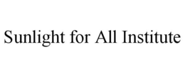 SUNLIGHT FOR ALL INSTITUTE trademark