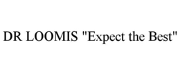 DR LOOMIS "EXPECT THE BEST" trademark