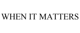 WHEN IT MATTERS trademark