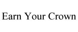EARN YOUR CROWN trademark