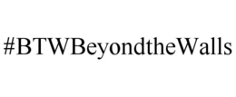 #BTWBEYONDTHEWALLS trademark