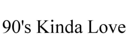 90'S KINDA LOVE trademark