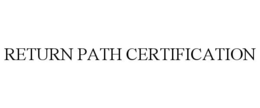 RETURN PATH CERTIFICATION trademark