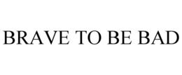 BRAVE TO BE BAD trademark