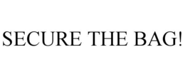 SECURE THE BAG! trademark