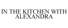 IN THE KITCHEN WITH ALEXANDRA trademark
