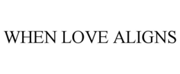 WHEN LOVE ALIGNS trademark