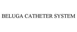 BELUGA CATHETER SYSTEM trademark