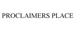 PROCLAIMERS PLACE trademark