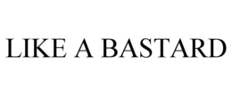 LIKE A BASTARD trademark