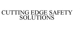 CUTTING EDGE SAFETY SOLUTIONS trademark
