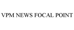 VPM NEWS FOCAL POINT trademark