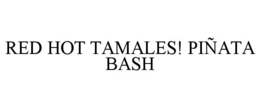 RED HOT TAMALES! PIÑATA BASH trademark