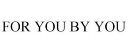 FOR YOU BY YOU trademark