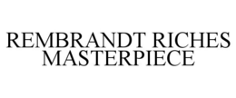 REMBRANDT RICHES MASTERPIECE trademark