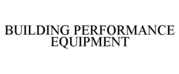 BUILDING PERFORMANCE EQUIPMENT trademark