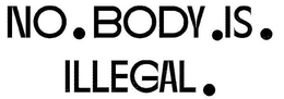 NO.BODY.IS.ILLEGAL. trademark