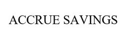 ACCRUE SAVINGS trademark