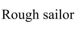 ROUGH SAILOR trademark
