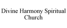 DIVINE HARMONY SPIRITUAL CHURCH trademark
