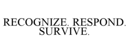 RECOGNIZE. RESPOND. SURVIVE. trademark