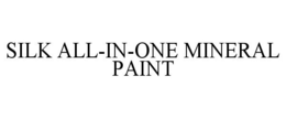 SILK ALL-IN-ONE MINERAL PAINT trademark