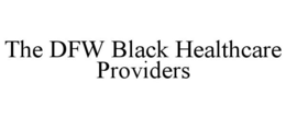 THE DFW BLACK HEALTHCARE PROVIDERS trademark
