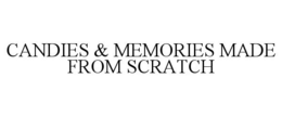CANDIES & MEMORIES MADE FROM SCRATCH trademark