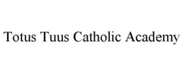 TOTUS TUUS CATHOLIC ACADEMY trademark