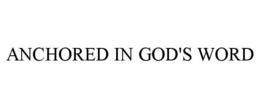 ANCHORED IN GOD'S WORD trademark