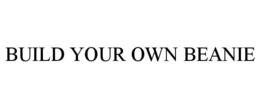 BUILD YOUR OWN BEANIE trademark