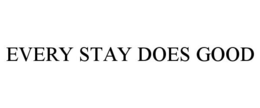 EVERY STAY DOES GOOD trademark