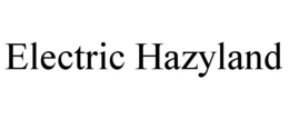 ELECTRIC HAZYLAND trademark