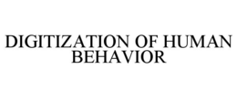 DIGITIZATION OF HUMAN BEHAVIOR trademark