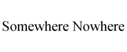 SOMEWHERE NOWHERE trademark