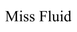 MISS FLUID trademark
