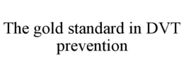 THE GOLD STANDARD IN DVT PREVENTION trademark