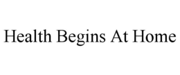 HEALTH BEGINS AT HOME trademark