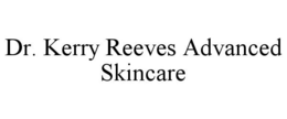 DR. KERRY REEVES ADVANCED SKINCARE trademark