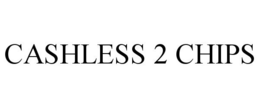 CASHLESS 2 CHIPS trademark
